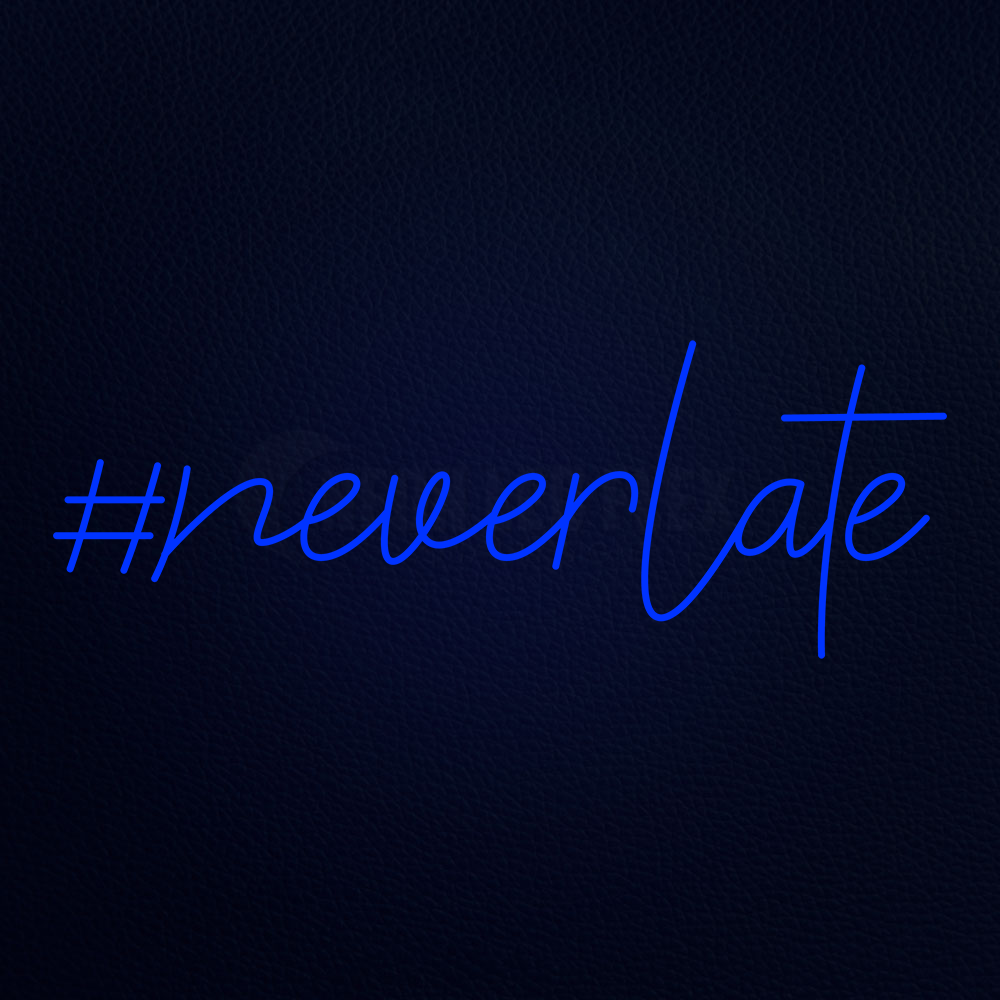Never Late Neon Sign