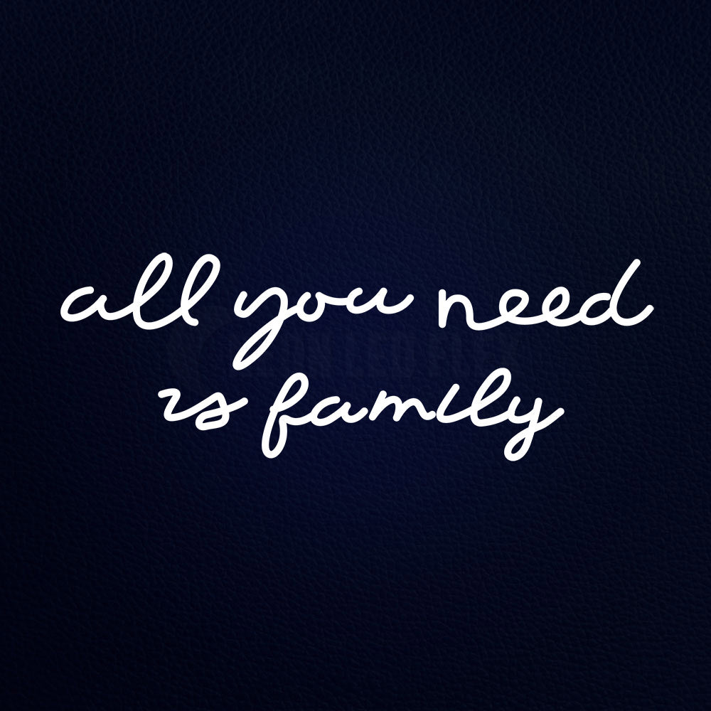 All You Need Is Family Neon Sign NEONLEDFLEX