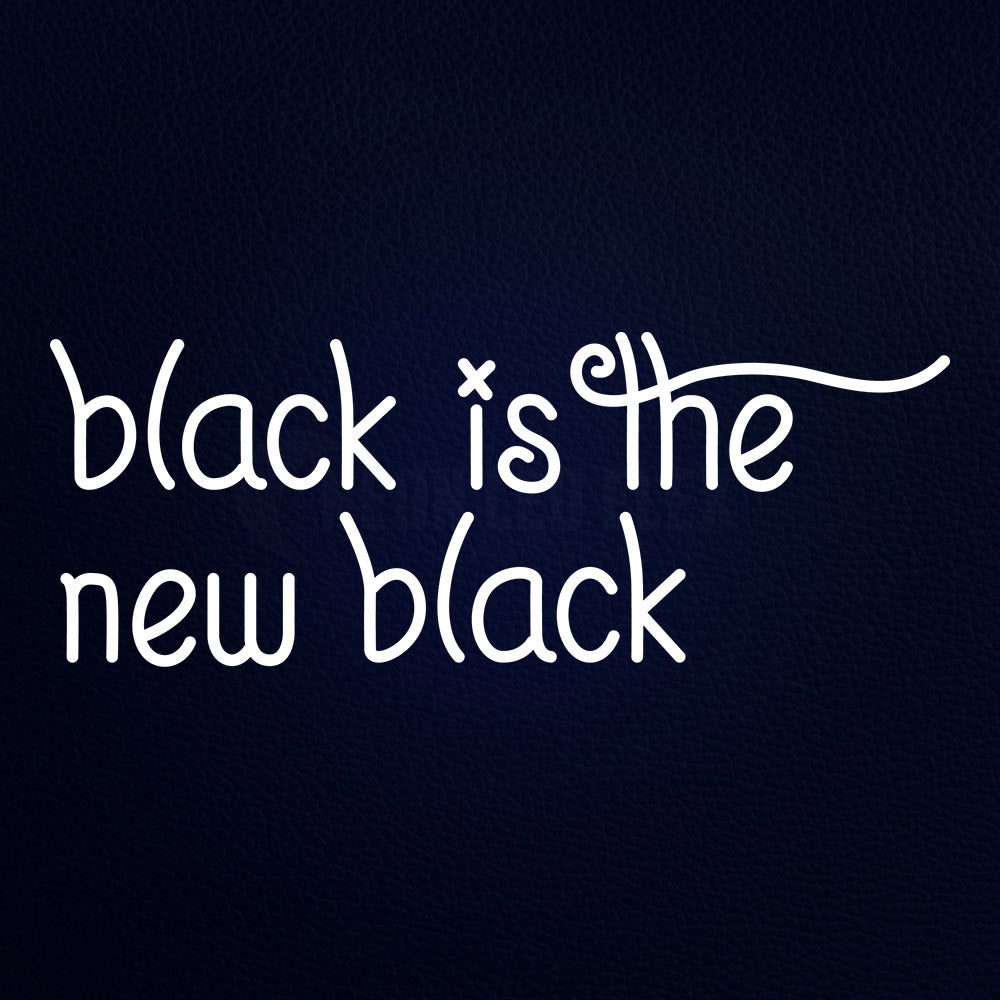 Black Is The New Black Neon Flex Sign