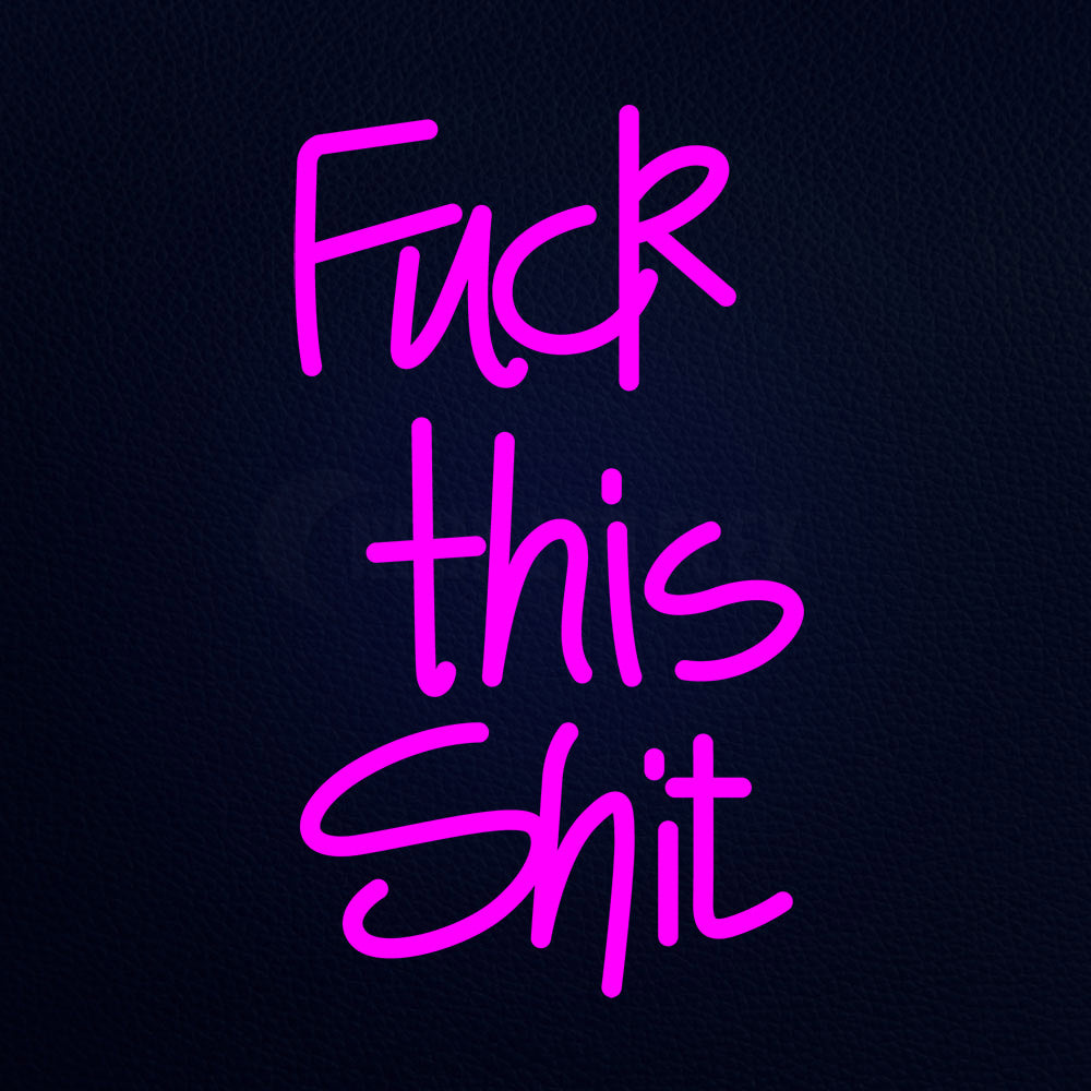 Fuck This Shit Neon Flex Sign