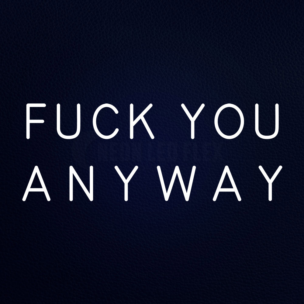 Fuck You Anyway Neon Flex Sign