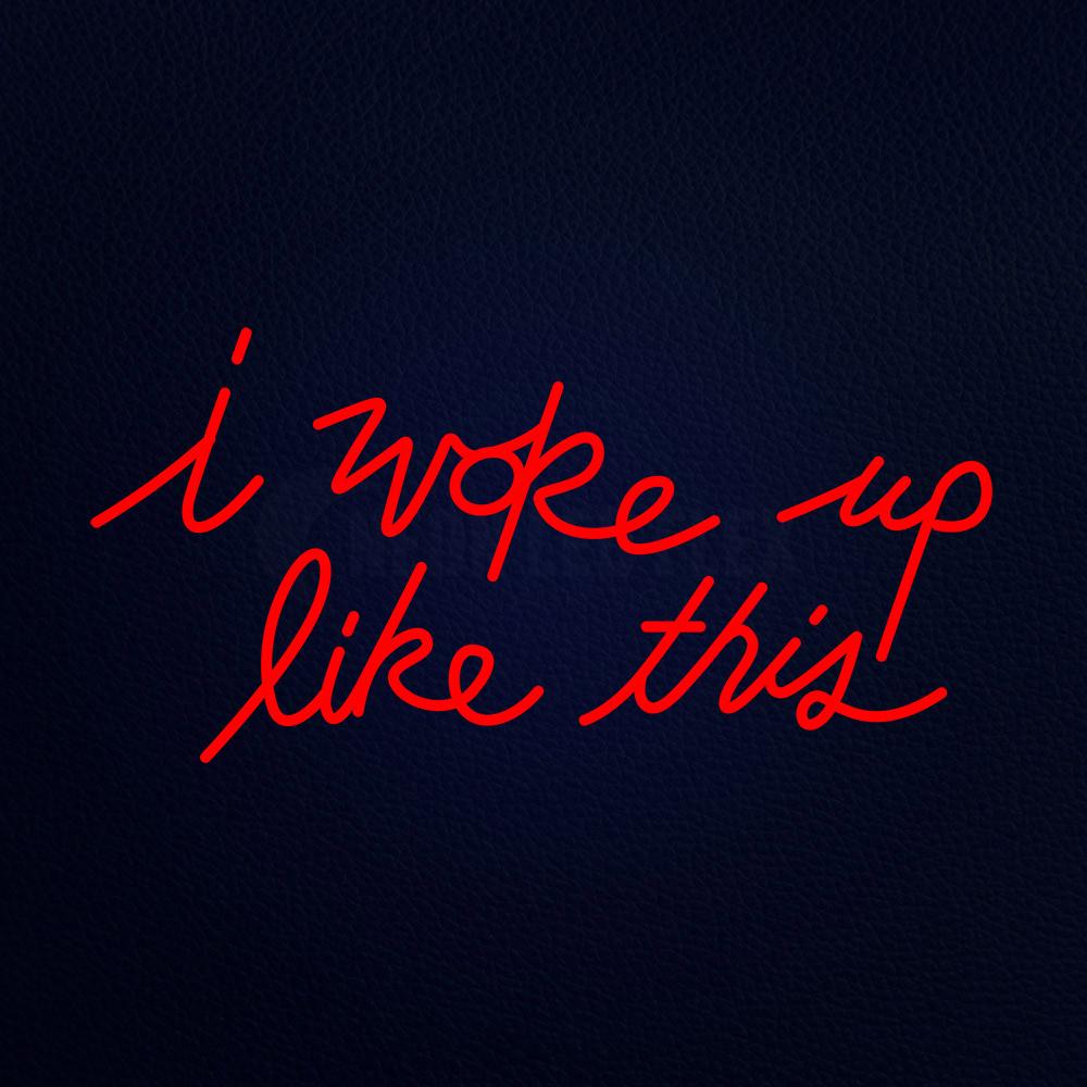 I Woke Up Like This Neon Sign NEON LEDFLEX I Woke Up Like This Neon Sign NEON LEDFLEX