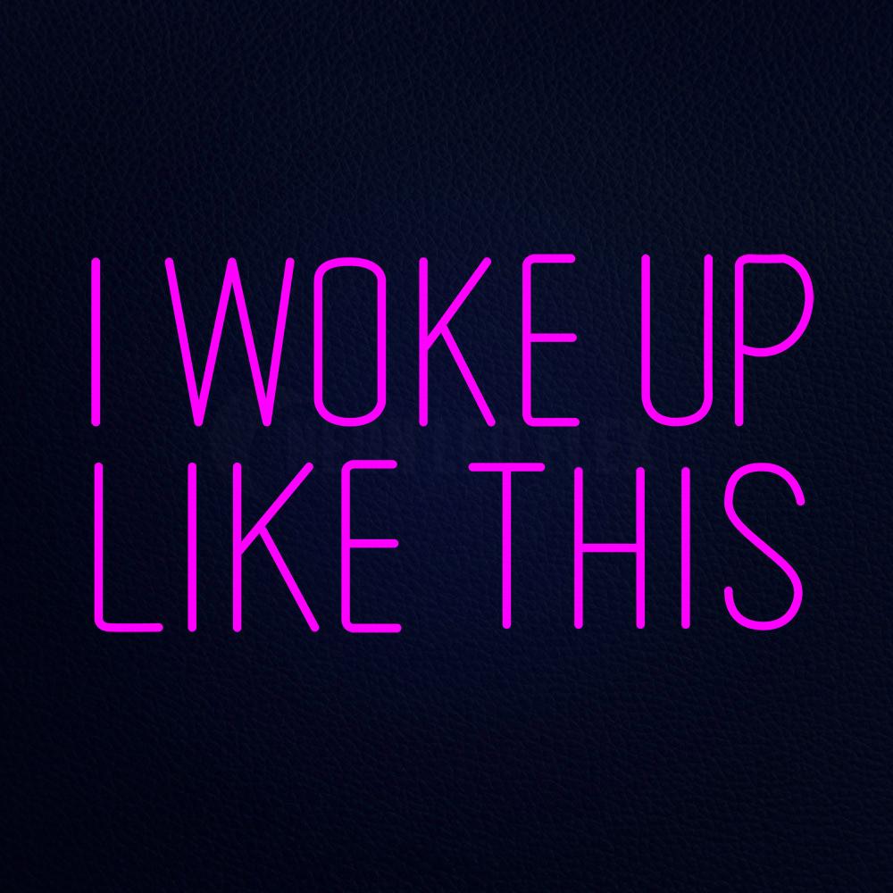 Pink I Woke Up Like This Neon Flex Sign