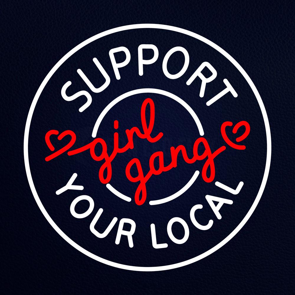 Support Your Local Girl Gang Neon Flex Sign