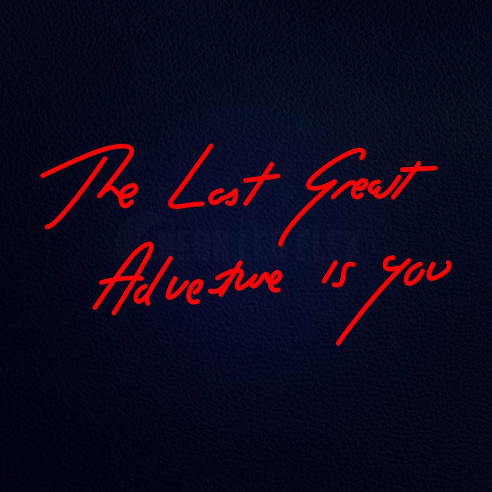 The Last Great Adveture is You Neon Flex Sign