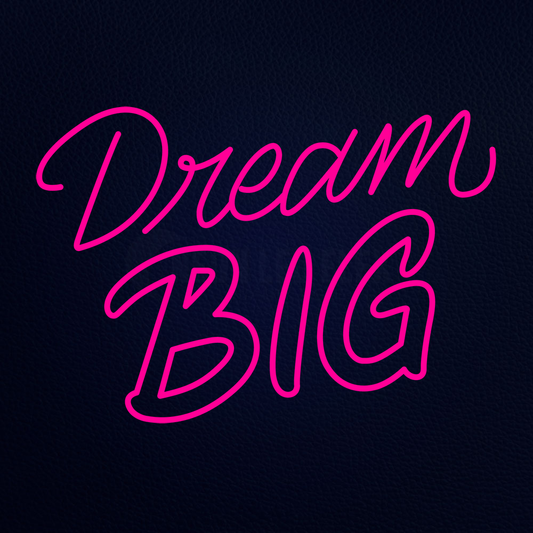 Dream Big Neon Sign