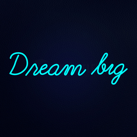 Dream Big Neon Sign