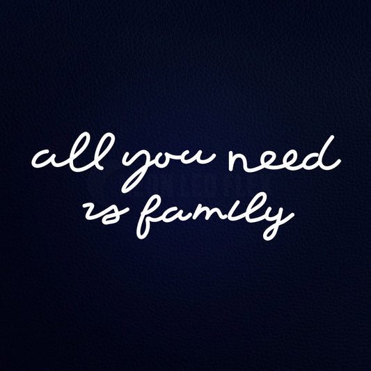 All You Need Is Family Neon Flex Sign