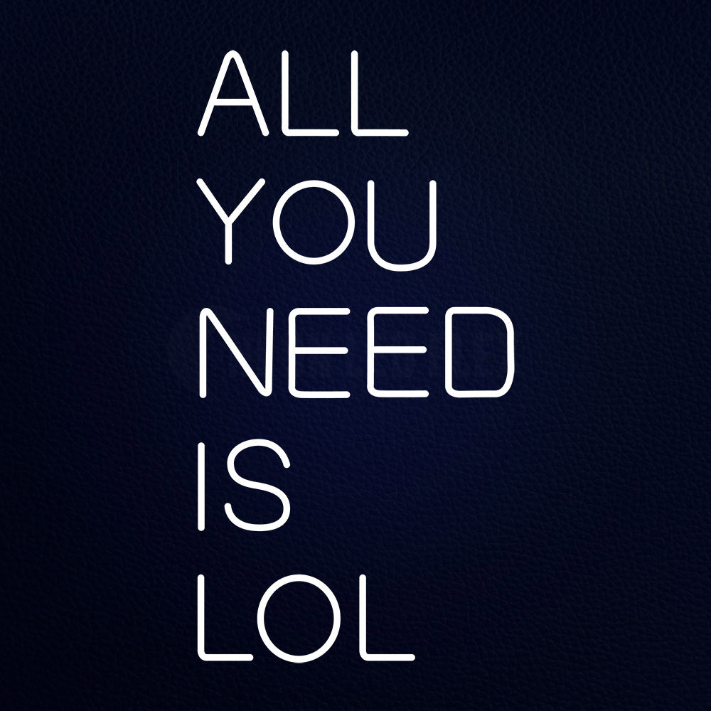 All You Need Is Lol Neon Flex Sign