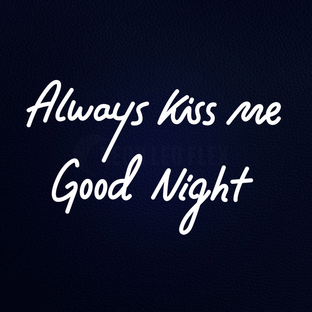 Always Kiss Me Good Night Neon Flex Sign