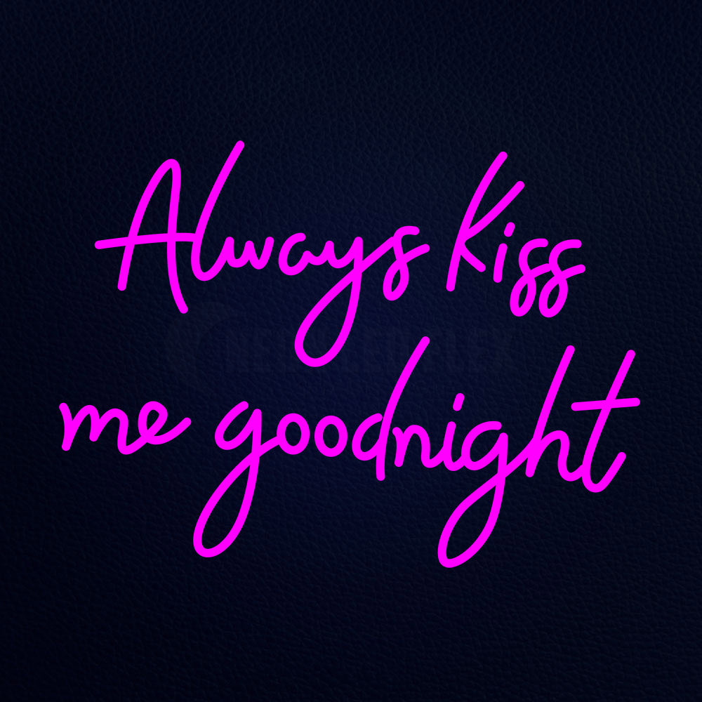 Always Kiss Me Goodnight Neon Flex Sign