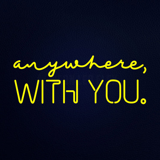 Anywhere With You Neon Flex Sign