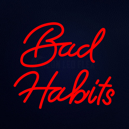 Bad Habits Neon Flex Sign