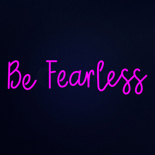 Be Fearless Neon Flex Sign