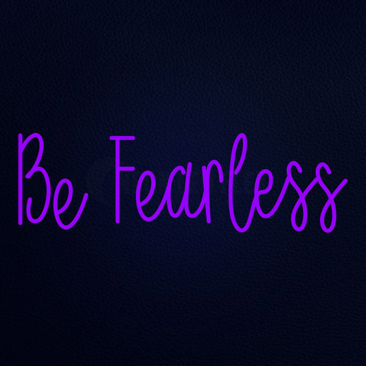 Be Fearless Neon Flex Sign