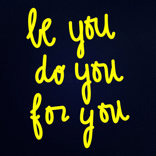 Be You Do You For You Neon Flex Sign