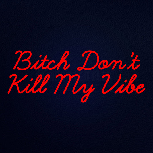 Bitch Dontkill My Vibe Neon Flex Sign