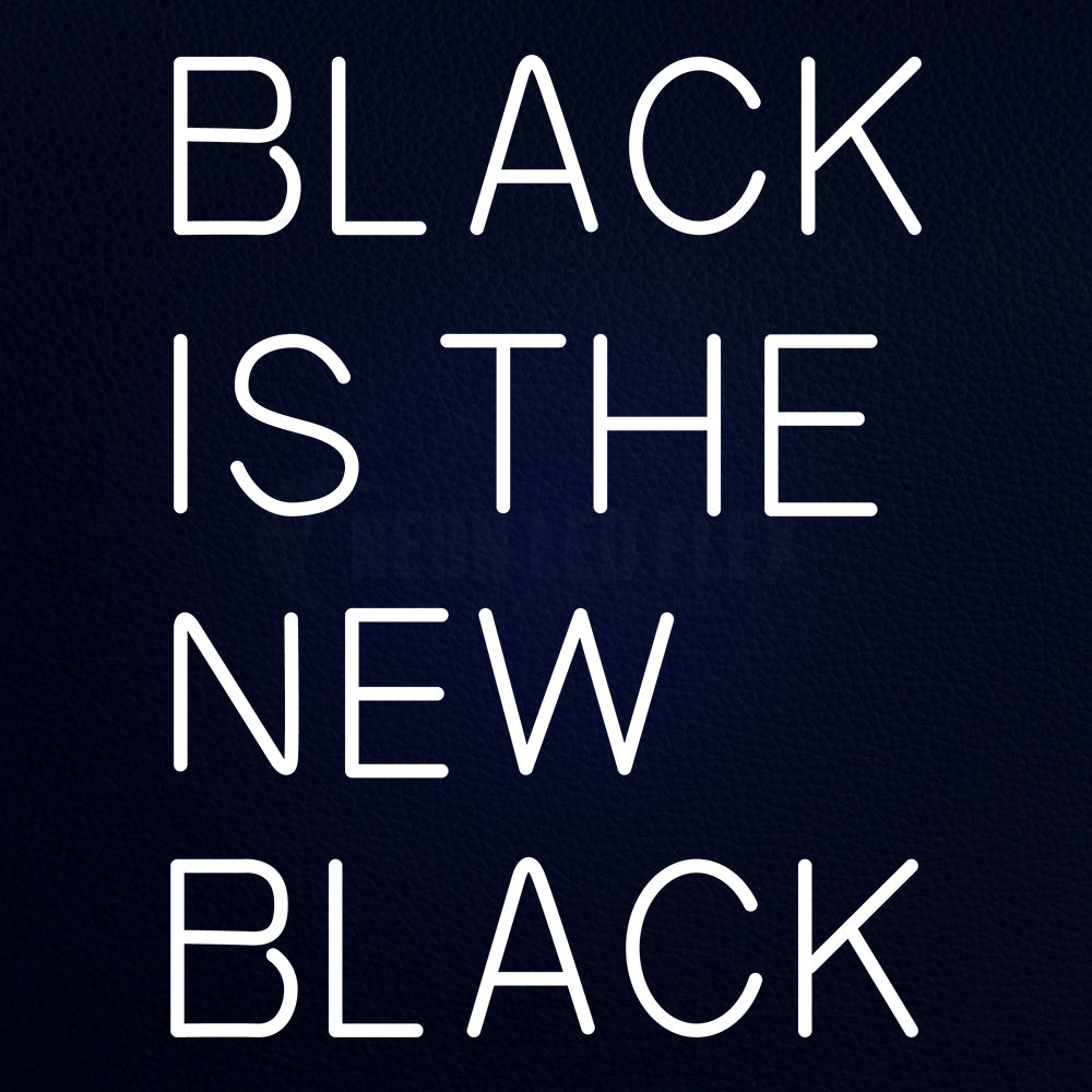 Black Is The New Black Neon Flex Sign