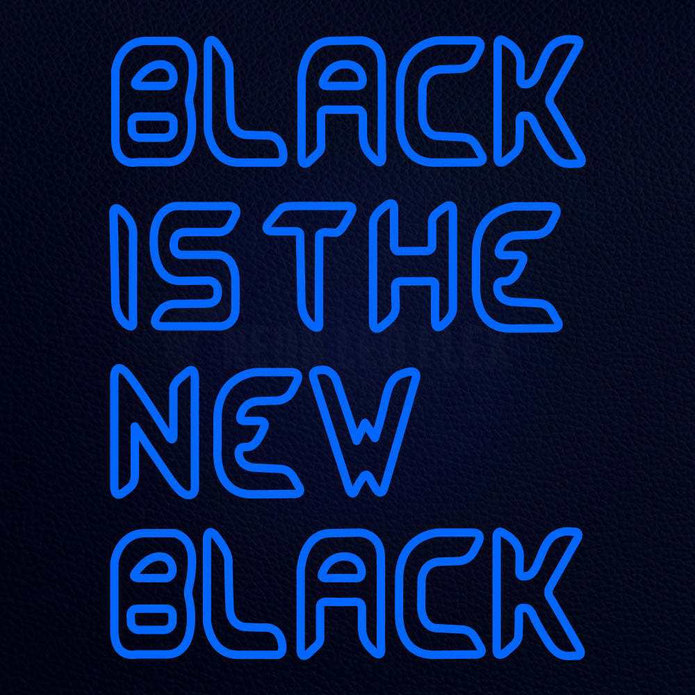 Blue Black Is The New Black Neon Flex Sign