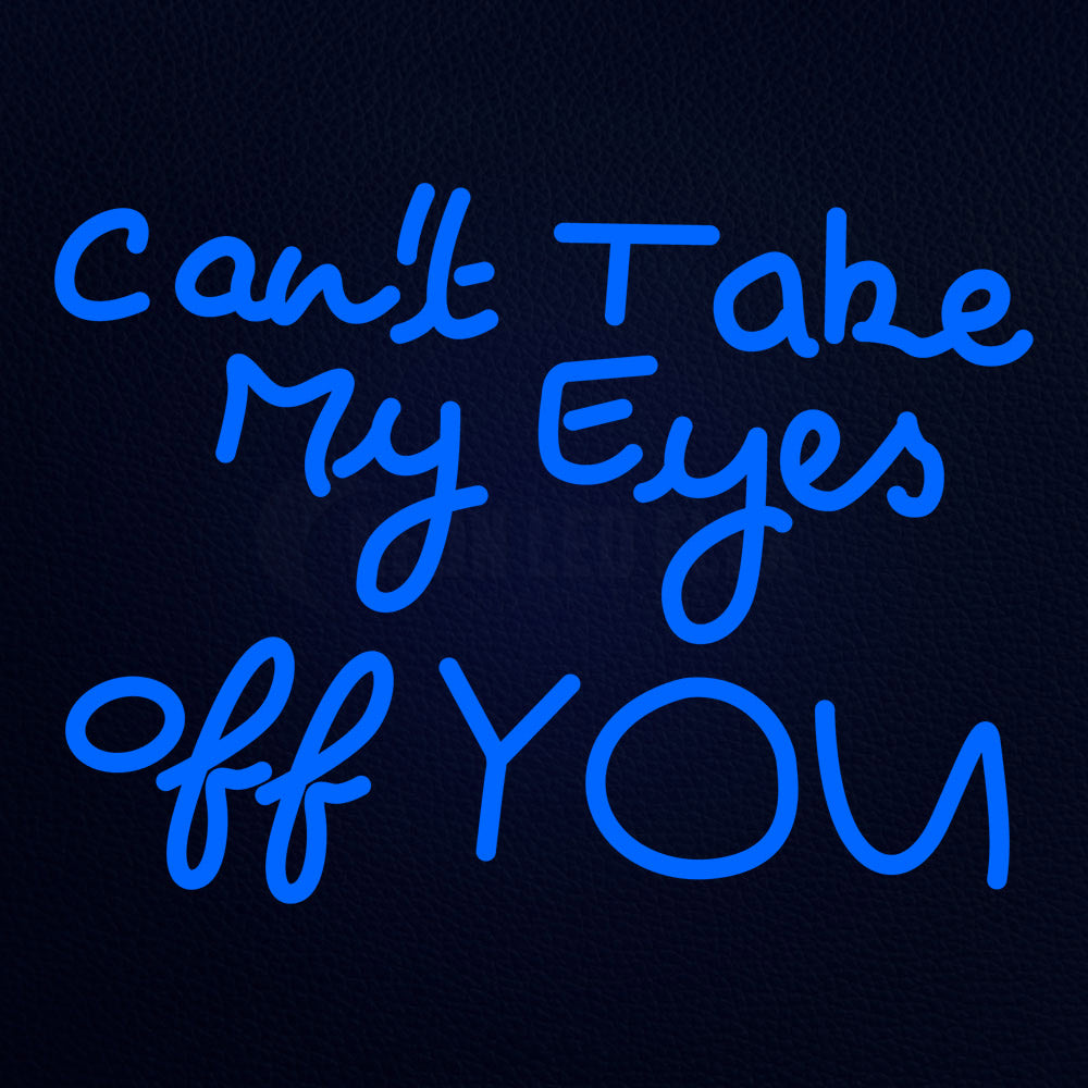 Cant Take My Eyes Off You Neon Flex Sign