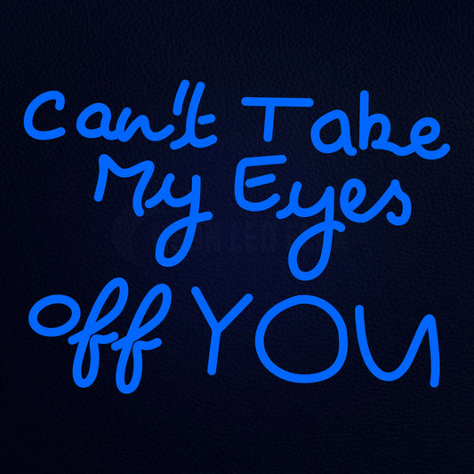 Cant Take My Eyes Off You Neon Flex Sign