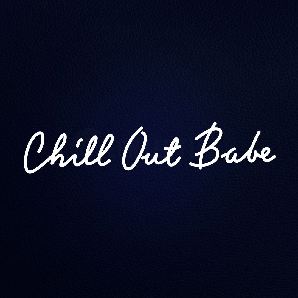 Chill Out Babe Neon Flex Sign