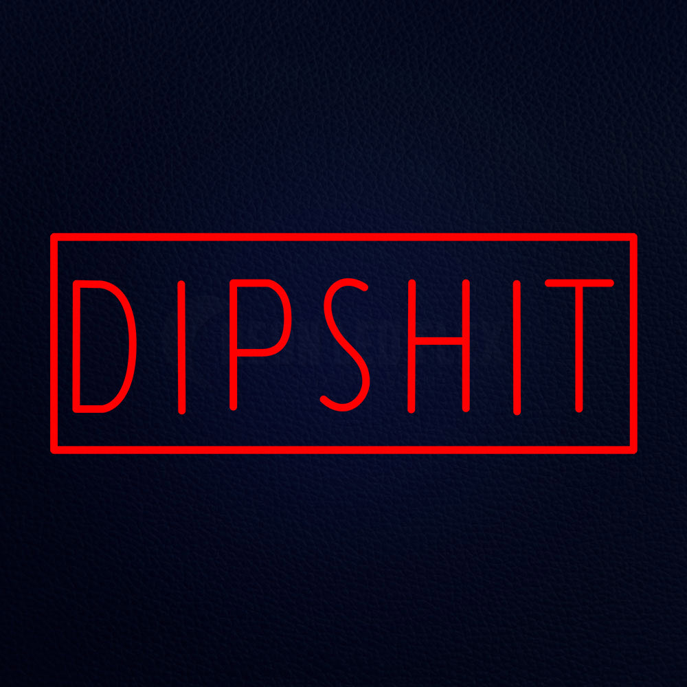 Dipshit Neon Flex Sign