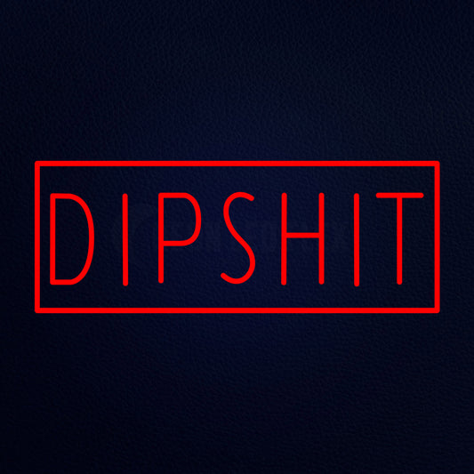 Dipshit Neon Flex Sign