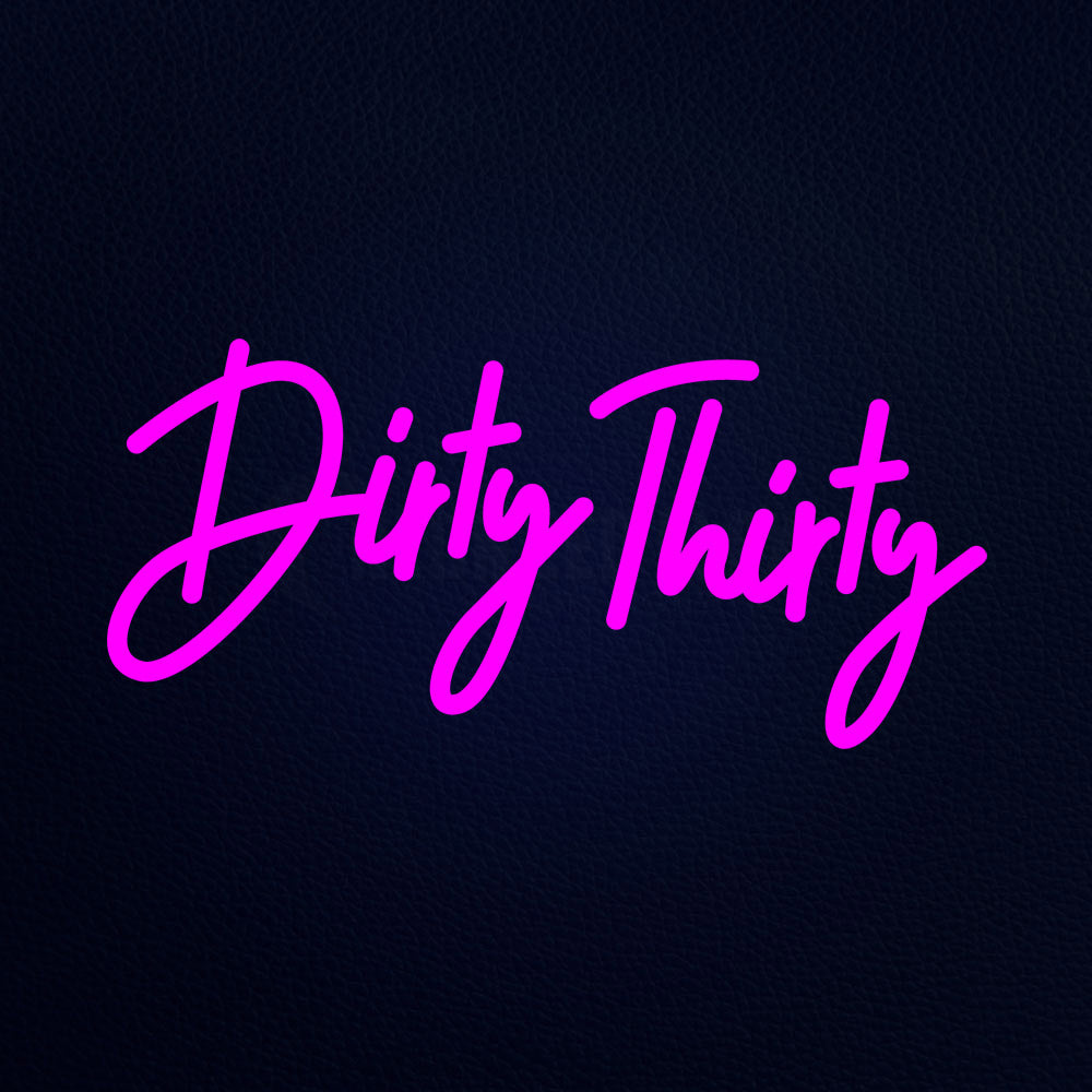 Dirty Thirty Neon Flex Sign