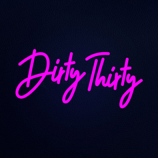 Dirty Thirty Neon Flex Sign