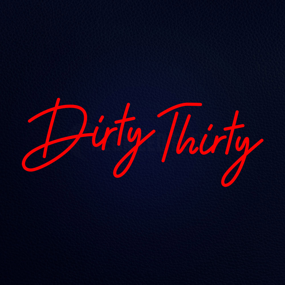 Dirty Thirty Neon Flex Sign