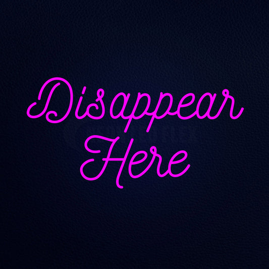 Disappear Here Neon Flex Sign