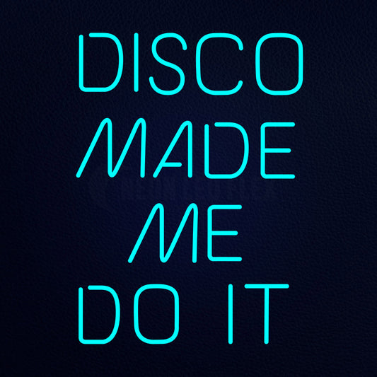 Disco Made Me Do It Neon Flex Sign