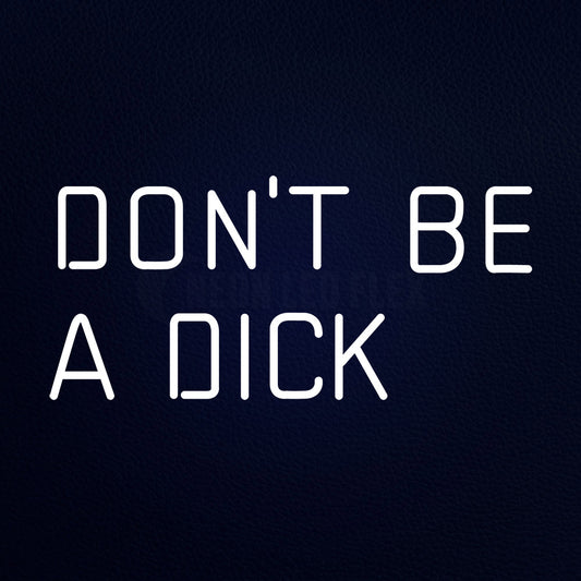 Do Not Be A Dick Neon Flex Sign