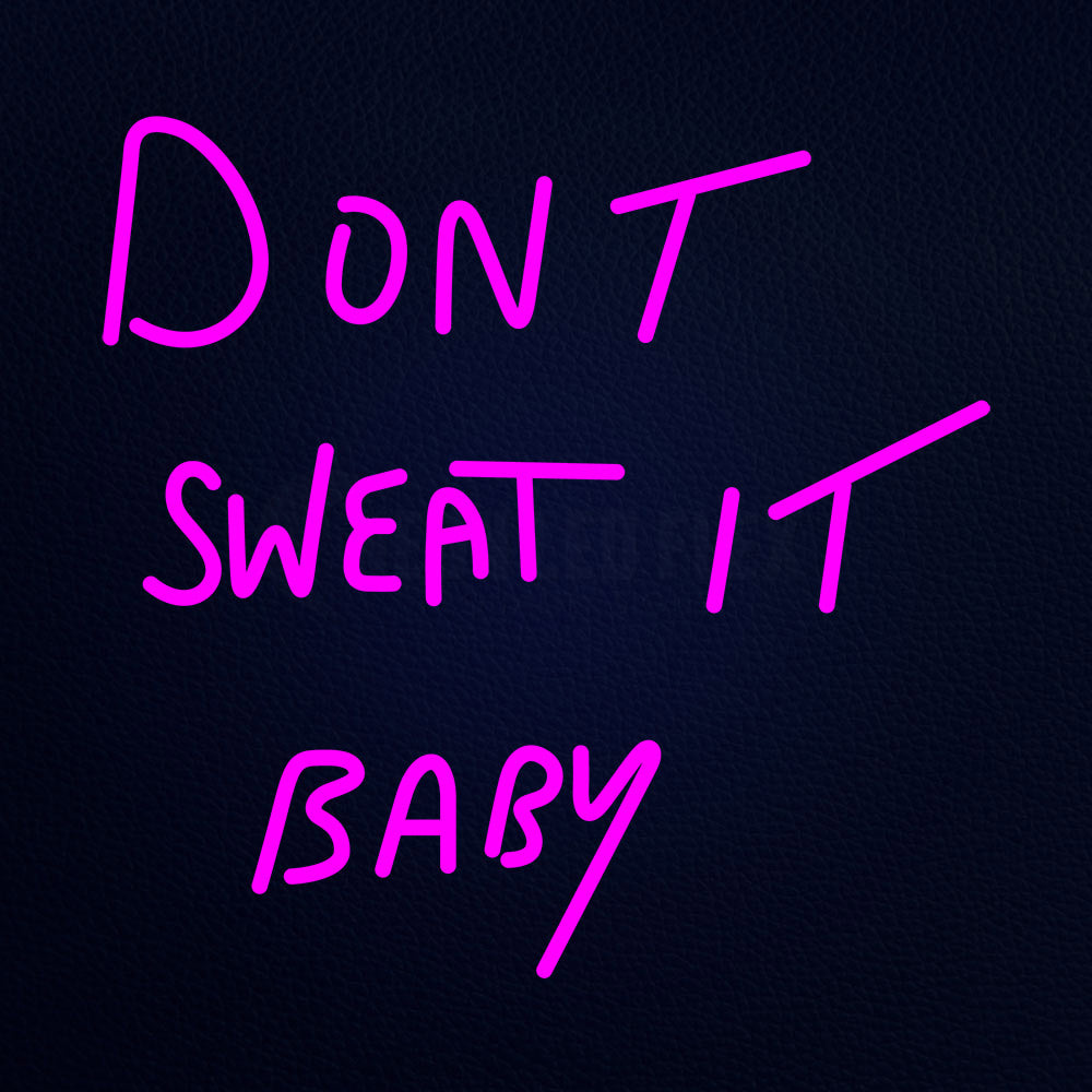 Dont Sweat It Baby Neon Flex Sign