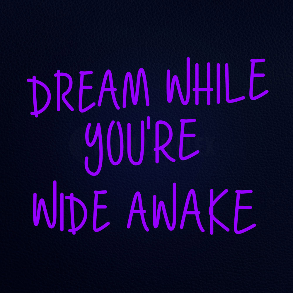 Dream While Youre Wide Awake Neon Flex Sign