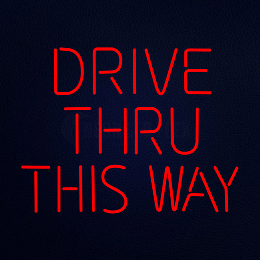 Drive Thru This Way Neon Flex Sign