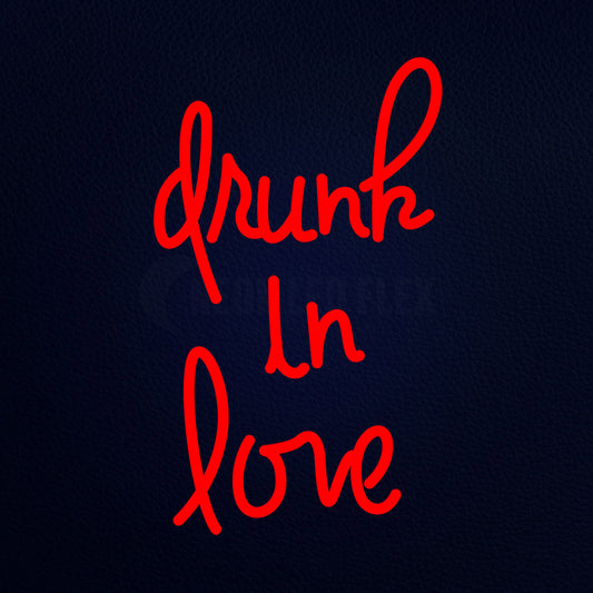 Drunk In Love Neon Flex Sign