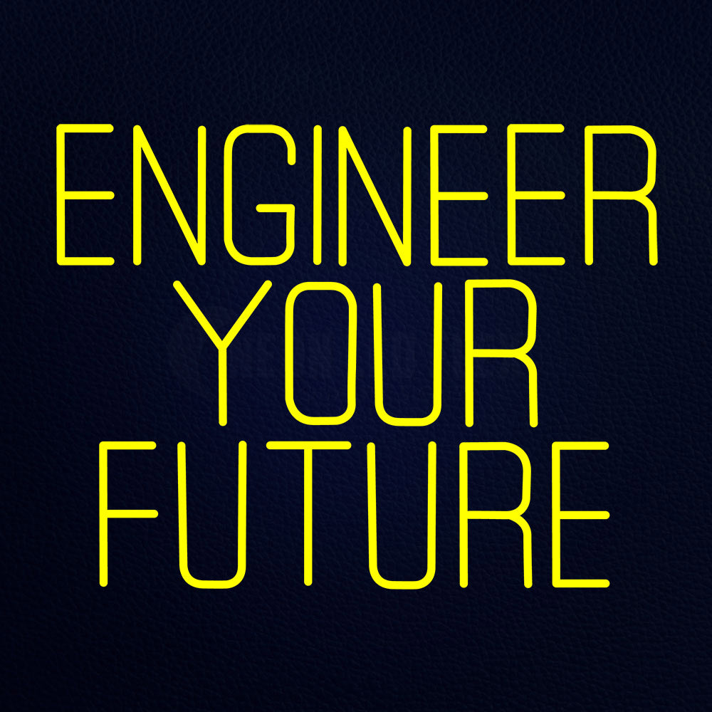 Engineer Your Future Neon Flex Sign