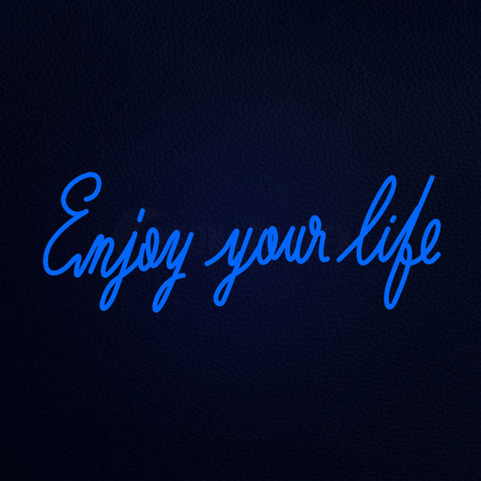 Enjoy Your Life Neon Flex Sign