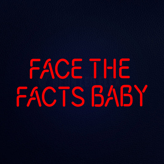 Face The Facts Baby Neon Flex Sign