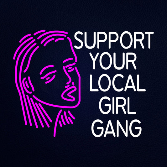 Face With Support Your Local Girl Gang Neon Flex Sign