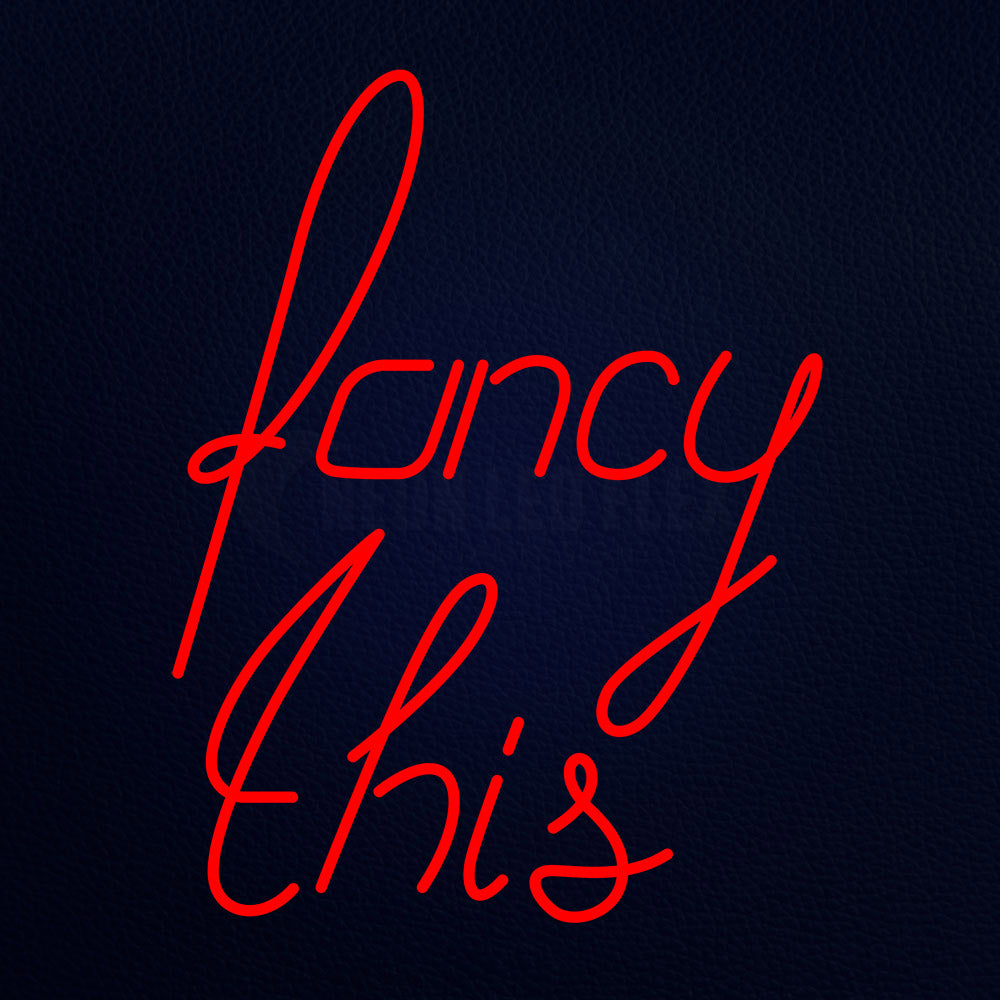 Getting Fancy Sign Fancy This Neon Sign – NEON-LEDFLEX