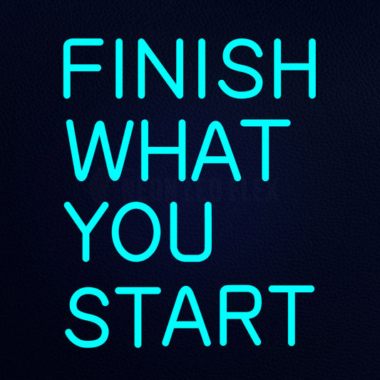 Finish What You Start Neon Flex Sign