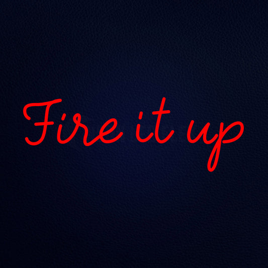 Fire It Up Neon Flex Sign