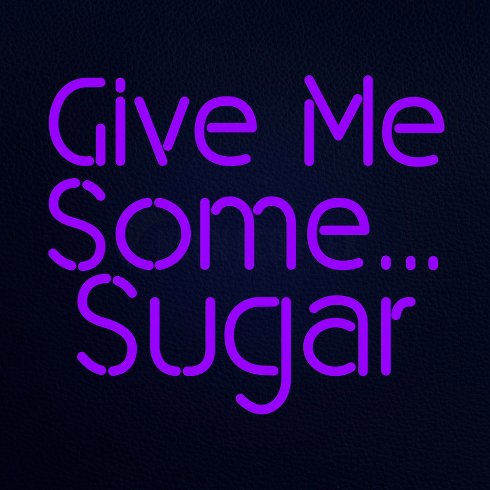 Give Me Some Sugar Neon Flex Sign