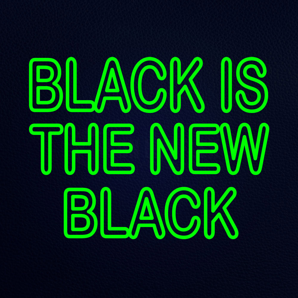 Green Black Is The New Black Neon Flex Sign