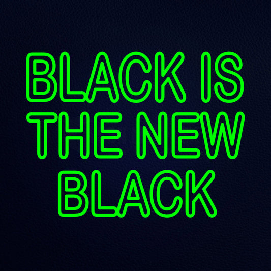 Green Black Is The New Black Neon Flex Sign