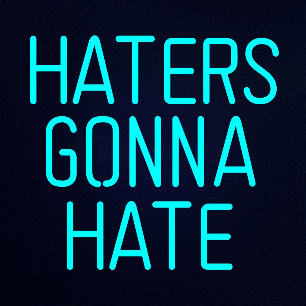 Haters Gonna Hate Neon Flex Sign