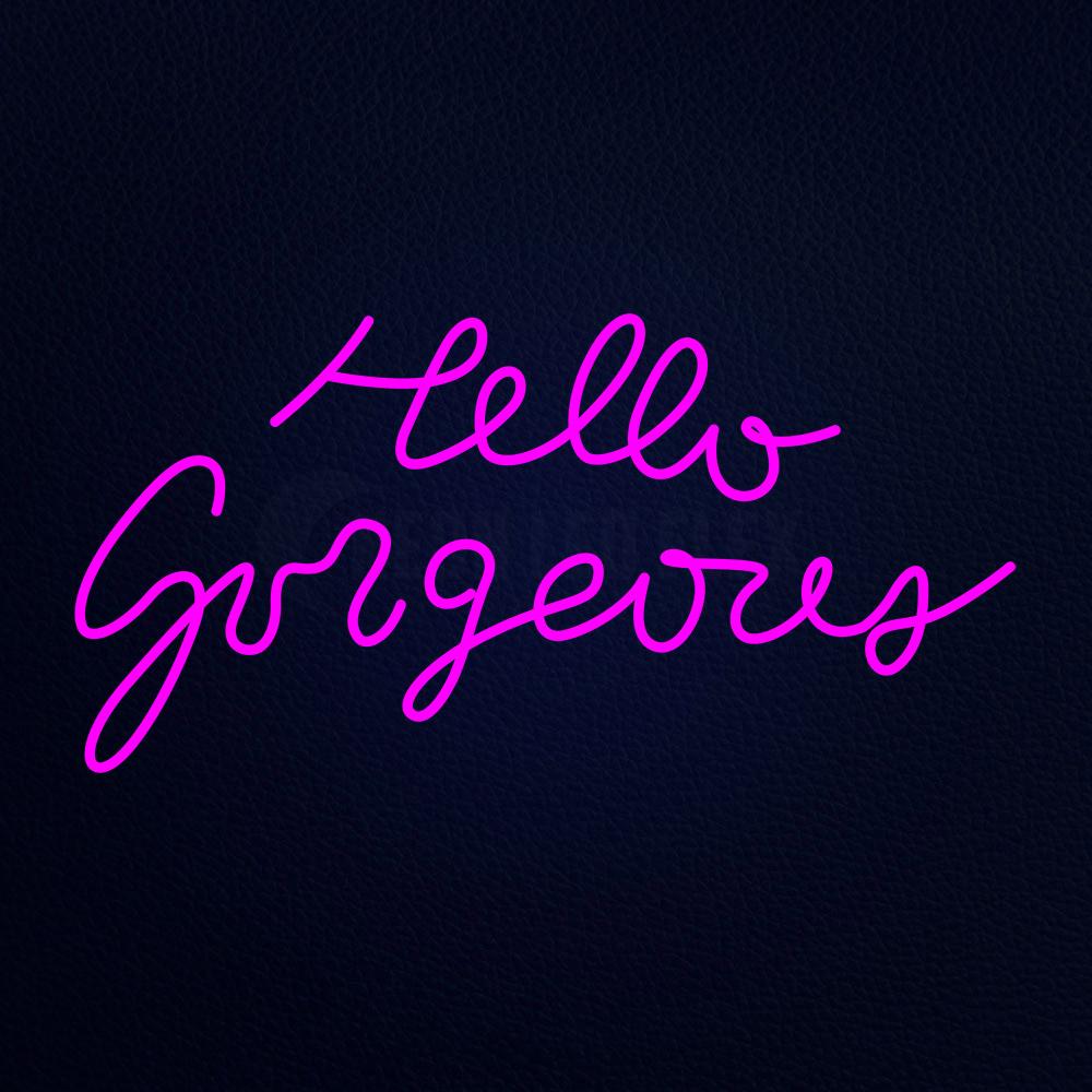 Hello Gorgeors Neon Flex Sign